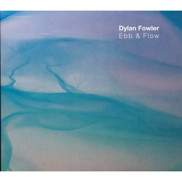 Dylan Fowler: Ebb & Flow