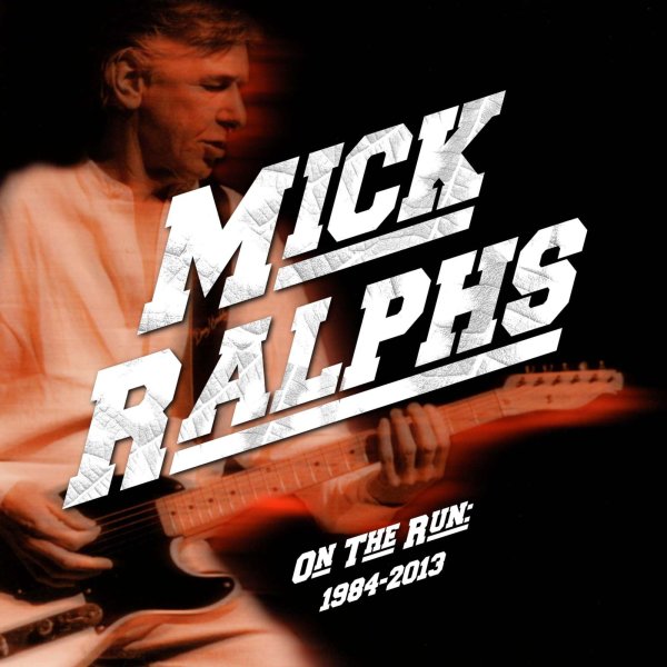 Mick Ralphs (ex-Bad Company): On The Run 1984 - 2013