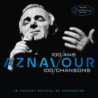 Charles Aznavour (1924-2018): 100 Ans, 100 Chansons