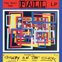 The Fall: Real New Fall LP / Formerly Country On The Click