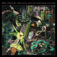 The Church: Eros Zeta And The Perfumed Guitars