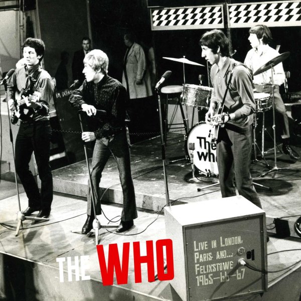 The Who: Live in London, Paris And Felixstowe 1965 - 1966 - 1967