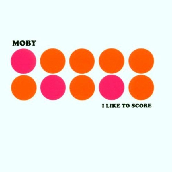 Moby: I Like To Score