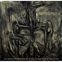 Sepultura: The Mediator Between Head And Hands Must Be...