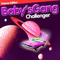 Babys Gang: Challenger (Deluxe Edition)