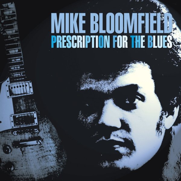 Michael Bloomfield: Prescription For The Blues