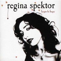 Regina Spektor: Begin To Hope