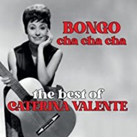 Caterina Valente: Bongo Cha Cha Cha: The Best Of Caterina...