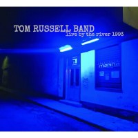 Tom Russell: Live By The River 1993