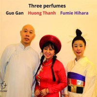 Guo Gan, Huong Thanh & Fumie Hihara: Three Perfumes