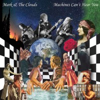 Mark & The Clouds: Machines Cant Hear You