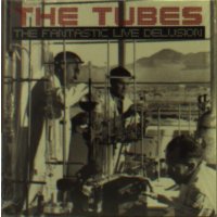 The Tubes: The Fantastic Live Delusion