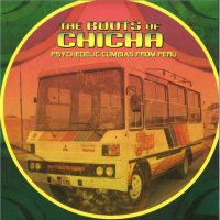 Various: The Roots Of Chicha (Psychedelic Cumbias From Peru)