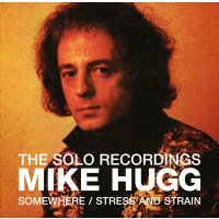 Mike Hugg: The Solo Recordings: Somewhere / Stress &...