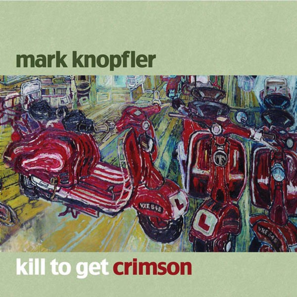 Mark Knopfler: Kill To Get Crimson