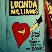 Lucinda Williams: Down Where The Spirit Meets The Bone