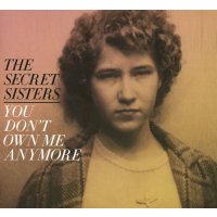 Secret Sisters: You Dont Own Me Anymore