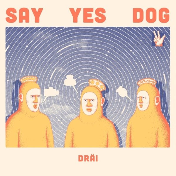 Say Yes Dog: Dräi