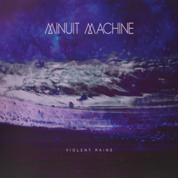 Minuit Machine: Violent Rains (Reissue)