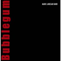 Mark Lanegan: Bubblegum