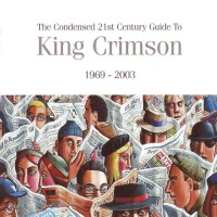 King Crimson: The Condensed 21st Century Guide To King...