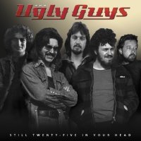 The Ugly Guys: Still Twenty - Five In Your Head