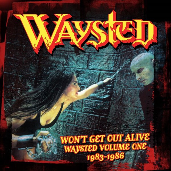 Waysted   (Pete Way): Wont Get Out Alive: Waysted Volume One (1983 - 1986)