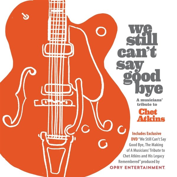 Various: We Still Cant Say Goodbye: A Musicians Tribute To Chet Atkins