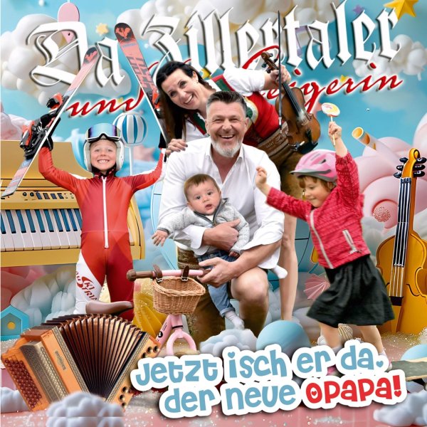 Da Zillertaler Und Die Geigerin: Jetzt isch er da, der neue Opapa!