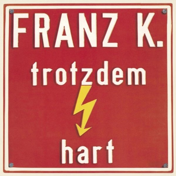 Franz K.: Trotzdem hart