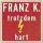 Franz K.: Trotzdem hart