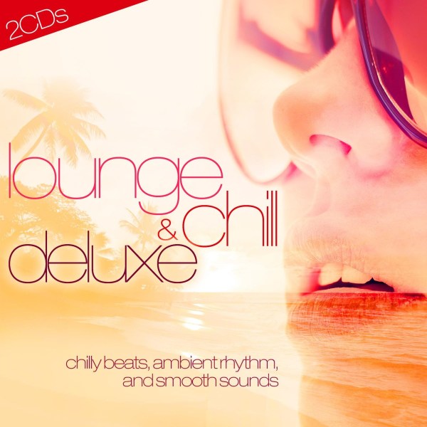 Various: Lounge & Chill Deluxe