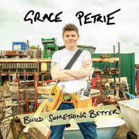 Grace Petrie: Build Something Better