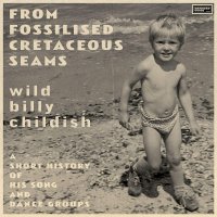 Billy Childish: From Fossilised Cretaceous Seams: A Short...