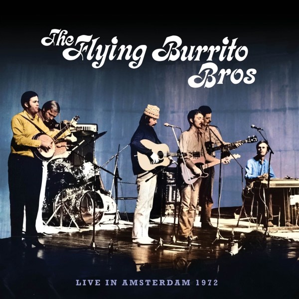 The Flying Burrito Brothers: Live In Amsterdam 1972