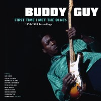 Buddy Guy: First Time I Met The Blues (1958-1963...