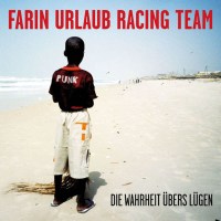 Farin Urlaub Racing Team: Die Wahrheit übers Lügen