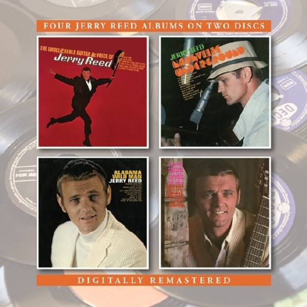 Jerry Reed: The Unbelievable Guitar And Voice / Alabama Wild Man / Nashville Underground / Better Things In Life