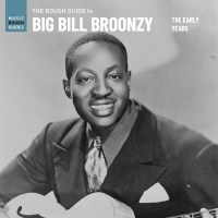 Big Bill Broonzy: The Rough Guide To Big Bill Broonzy:...