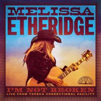 Melissa Etheridge: Im Not Broken (Live From Leavenworth)