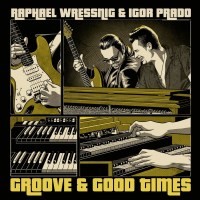 Raphael Wressnig & Igor Prado: Groove & Good Times