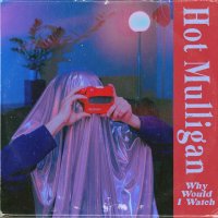 Hot Mulligan: Why Would I Watch (Laguna Blue Splatter Vinyl)