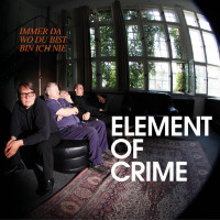 Element Of Crime: Immer da wo du bist bin ich nie