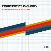 Various: Tomorrows Fashions: Library Electronica 1972 - 1987