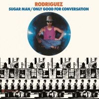 Rodriguez: Sugar Man / Only Good For Conversation