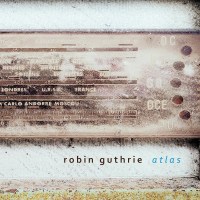 Robin Guthrie (Cocteau Twins): Atlas