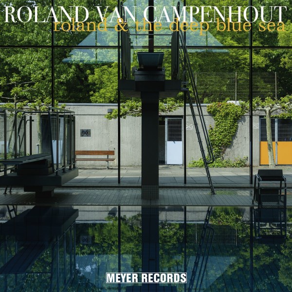 Roland Van Campenhout: Roland & The Deep Blue Sea