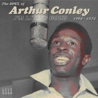 Arthur Conley: Im Living Good: The Soul Of Arthur Conley