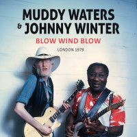 Muddy Waters & Johnny Winter: Blow Wind Blow / London...