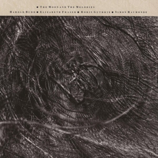 Cocteau Twins & Harold Budd: The Moon & The Melodies